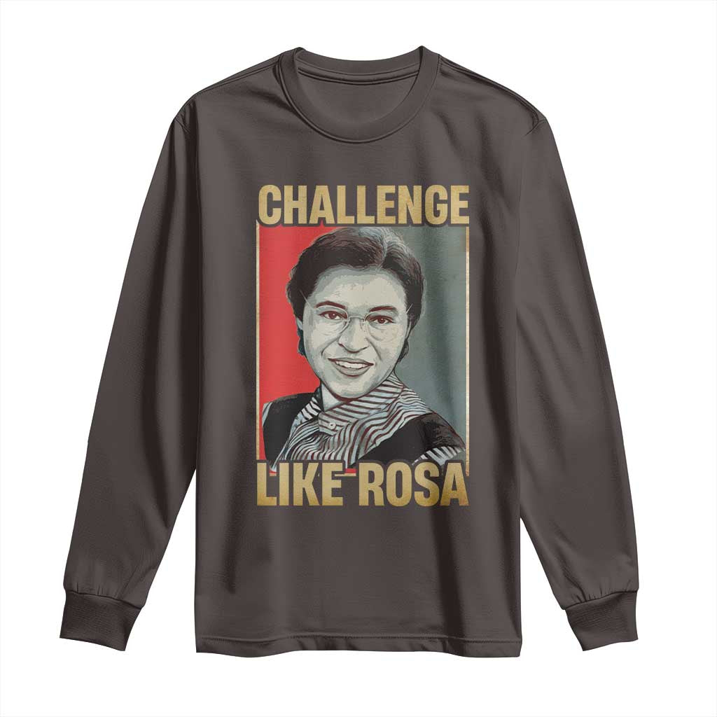 Rosa Parks Long Sleeve Shirt Challenge Like Rosa Black History