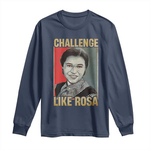 Rosa Parks Long Sleeve Shirt Challenge Like Rosa Black History