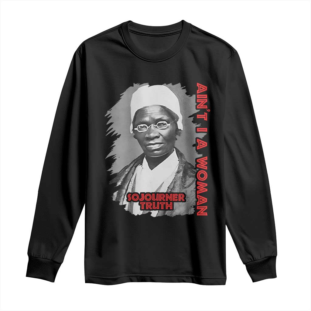 Sojourner Truth Long Sleeve Shirt Ain't I A Women Black History