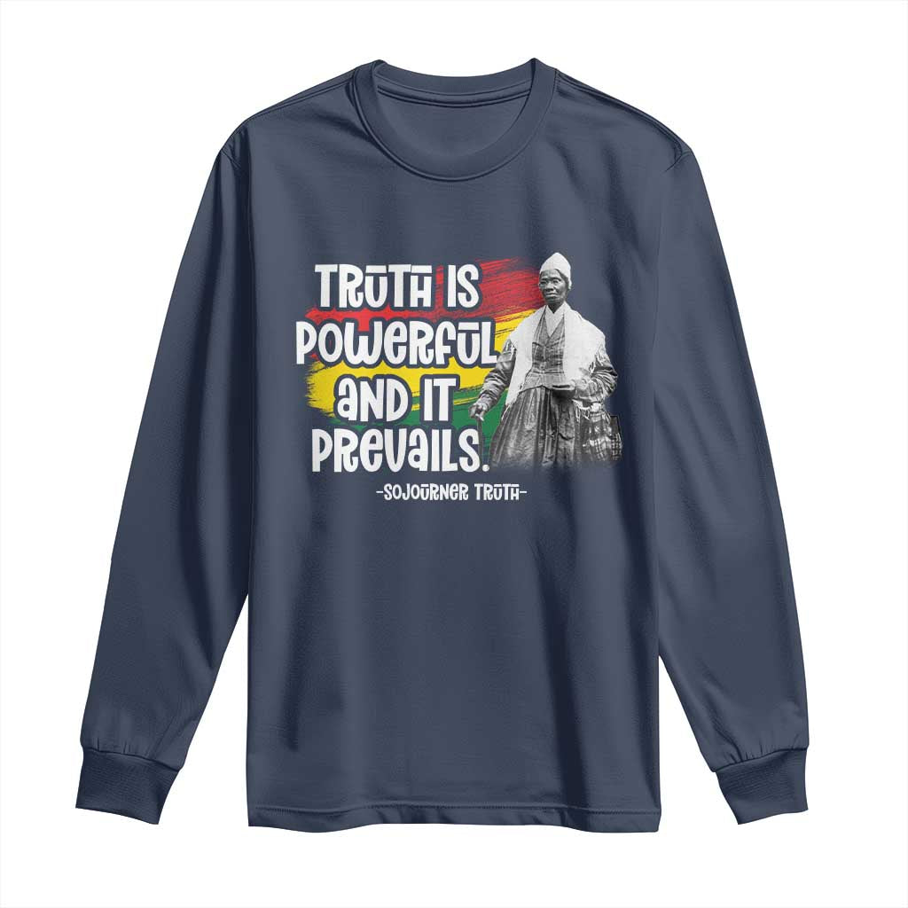 Sojourner Truth Long Sleeve Shirt Truth Is Powerful And It Prevails Black History