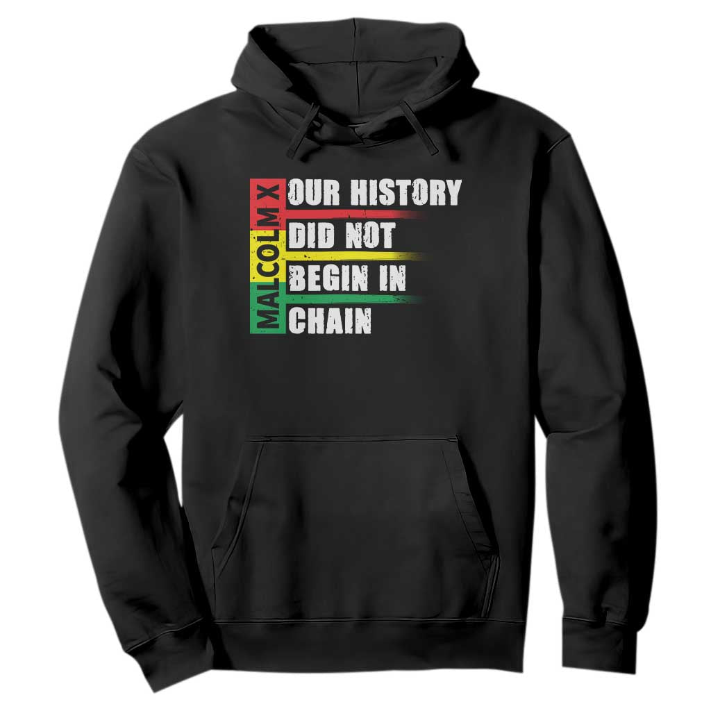 Malcolm X Hoodie Our History Did Not Begin In Chains