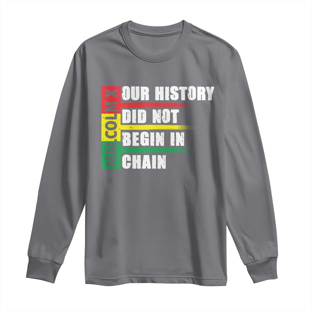 Malcolm X Long Sleeve Shirt Our History Did Not Begin In Chains