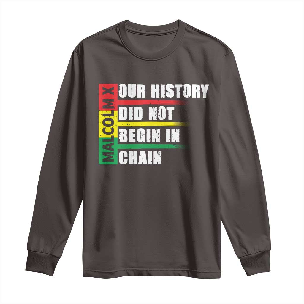 Malcolm X Long Sleeve Shirt Our History Did Not Begin In Chains