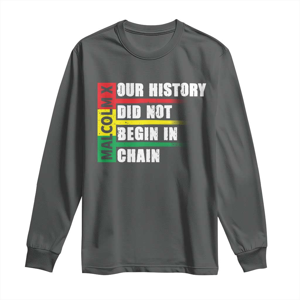 Malcolm X Long Sleeve Shirt Our History Did Not Begin In Chains