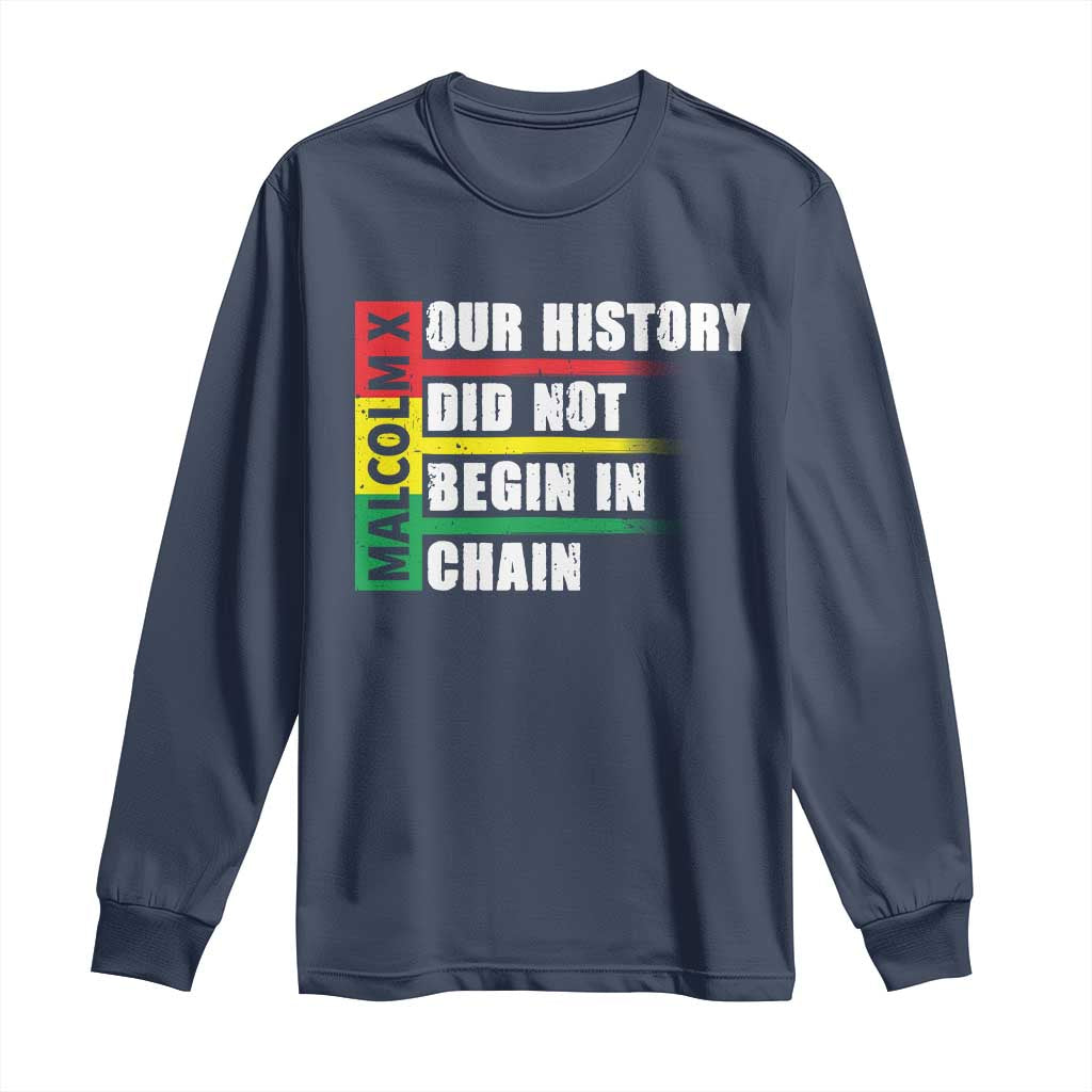 Malcolm X Long Sleeve Shirt Our History Did Not Begin In Chains