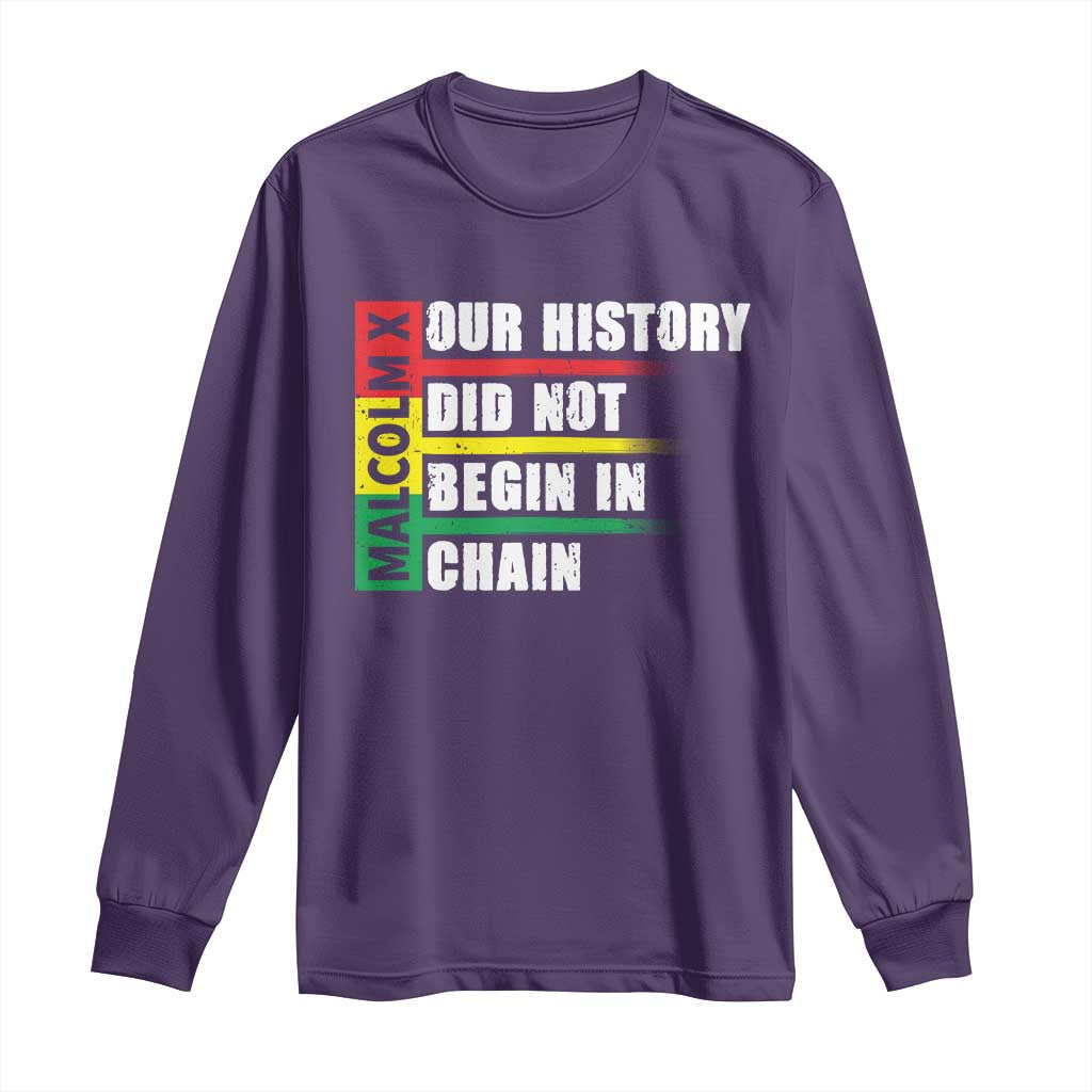 Malcolm X Long Sleeve Shirt Our History Did Not Begin In Chains