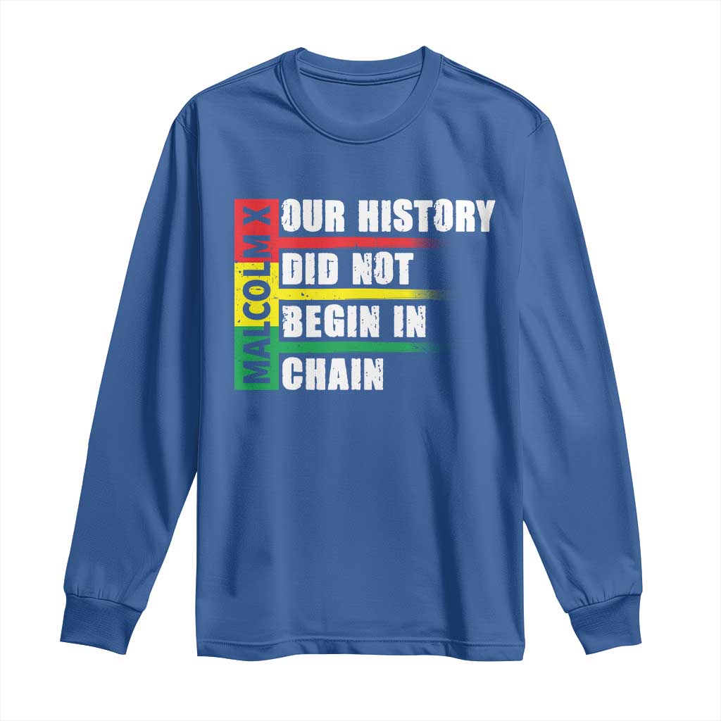 Malcolm X Long Sleeve Shirt Our History Did Not Begin In Chains