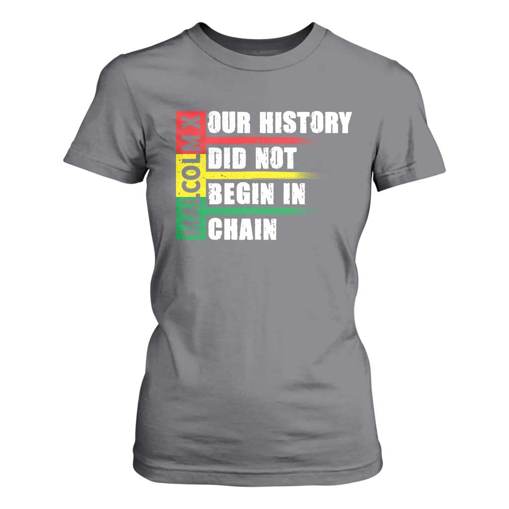 Malcolm X T Shirt For Women Our History Did Not Begin In Chains