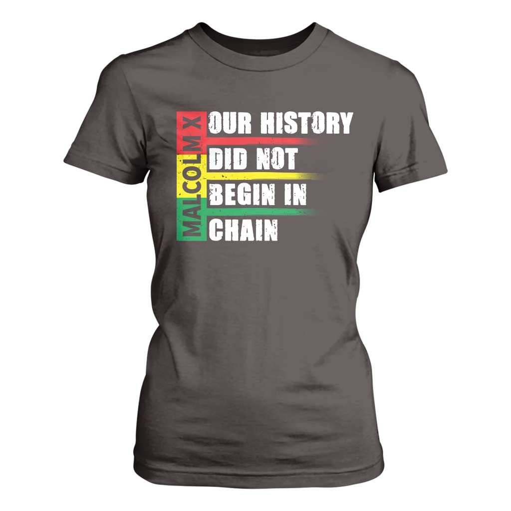 Malcolm X T Shirt For Women Our History Did Not Begin In Chains
