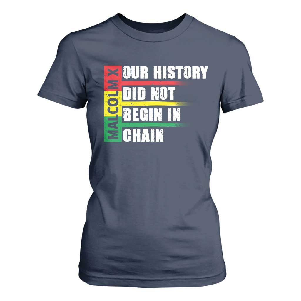 Malcolm X T Shirt For Women Our History Did Not Begin In Chains