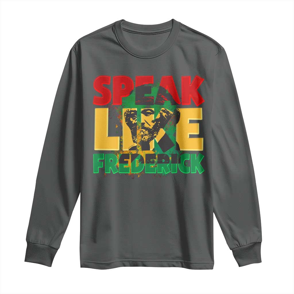 Speak Like Frederick Douglass Long Sleeve Shirt Black History Month