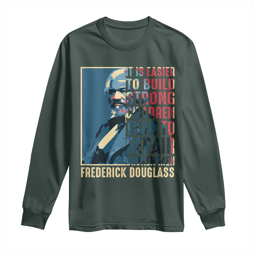 Frederick Douglass Long Sleeve Shirt It Is Easier To Build Strong Children Than To Repair Broken Men BHM