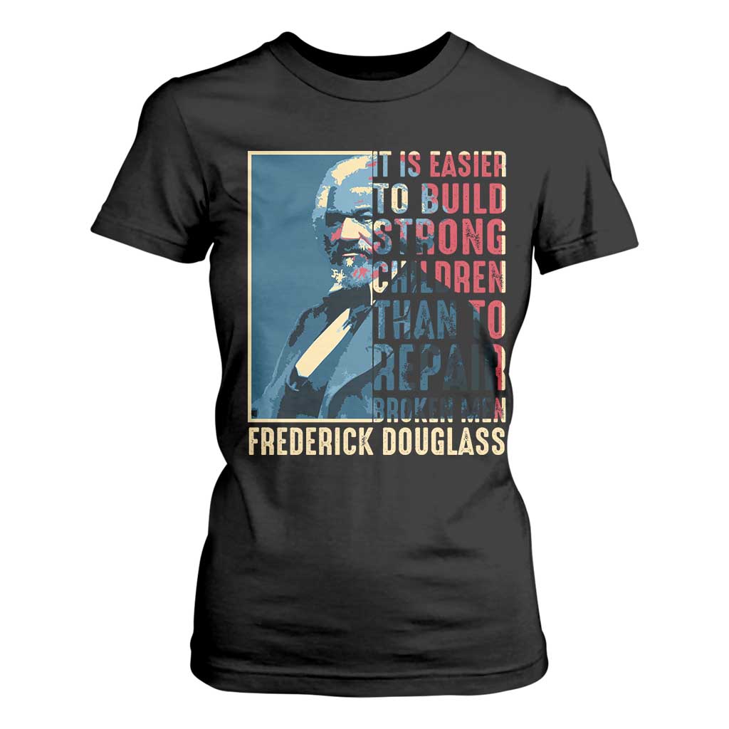 Frederick Douglass T Shirt For Women It Is Easier To Build Strong Children Than To Repair Broken Men BHM