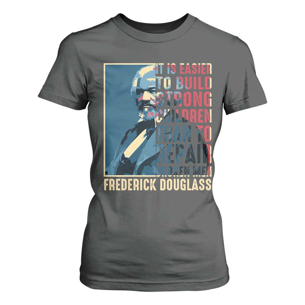 Frederick Douglass T Shirt For Women It Is Easier To Build Strong Children Than To Repair Broken Men BHM