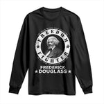 Frederick Douglass Long Sleeve Shirt The Thing Worse Than Rebellion Is The Thing That Causes Rebellion