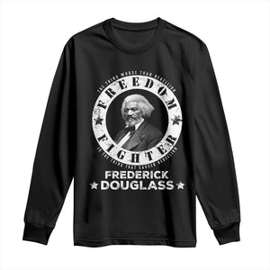Frederick Douglass Long Sleeve Shirt The Thing Worse Than Rebellion Is The Thing That Causes Rebellion
