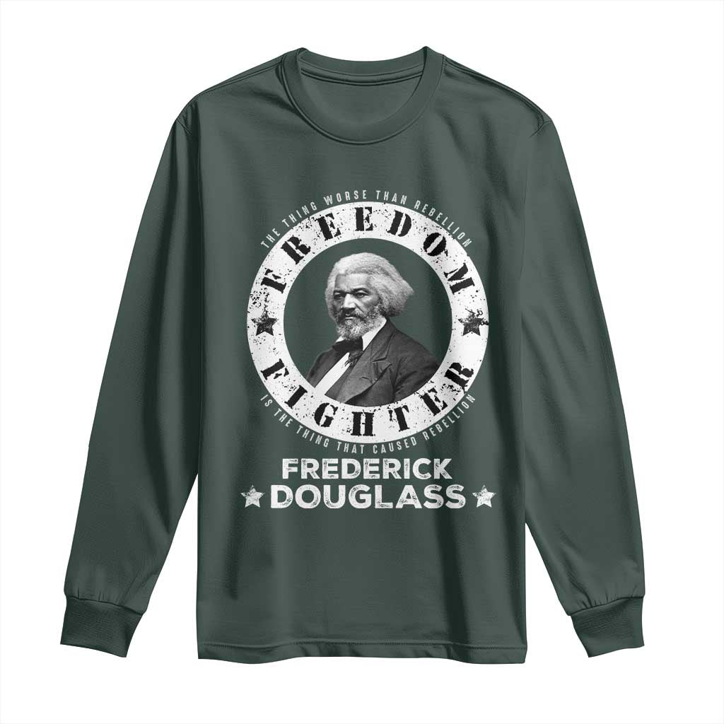 Frederick Douglass Long Sleeve Shirt The Thing Worse Than Rebellion Is The Thing That Causes Rebellion