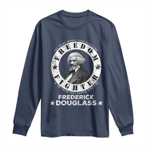 Frederick Douglass Long Sleeve Shirt The Thing Worse Than Rebellion Is The Thing That Causes Rebellion