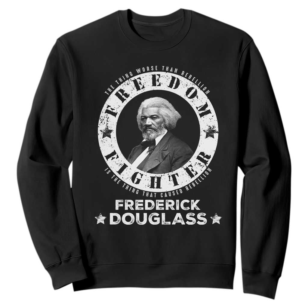 Frederick Douglass Sweatshirt The Thing Worse Than Rebellion Is The Thing That Causes Rebellion