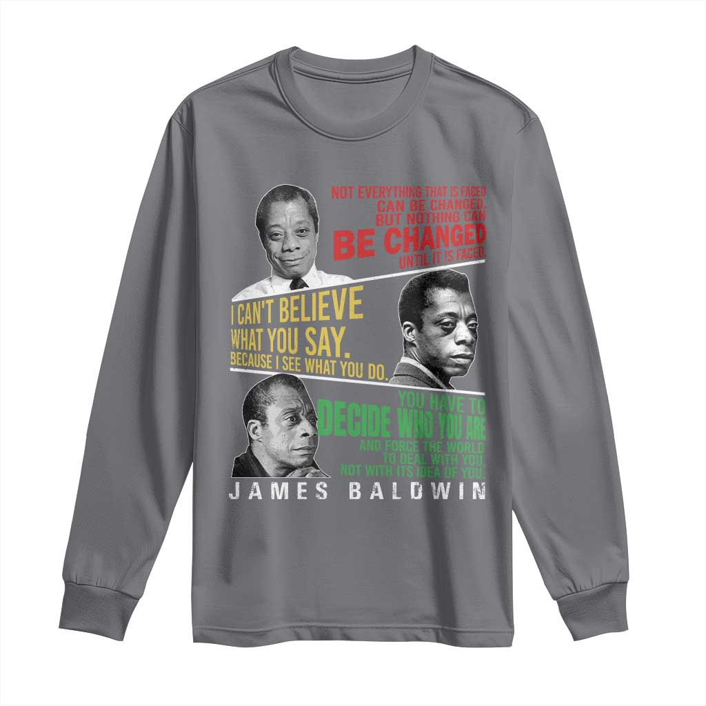 James Baldwin Long Sleeve Shirt Famous Quotes Nothing Can Be Changed Until It Is Faced