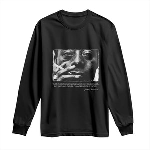James Baldwin Long Sleeve Shirt Not Everything That Is Faced Can Be Changed But Nothing Can Be Changed Until It Is Faced