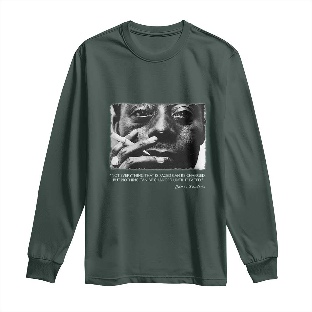 James Baldwin Long Sleeve Shirt Not Everything That Is Faced Can Be Changed But Nothing Can Be Changed Until It Is Faced