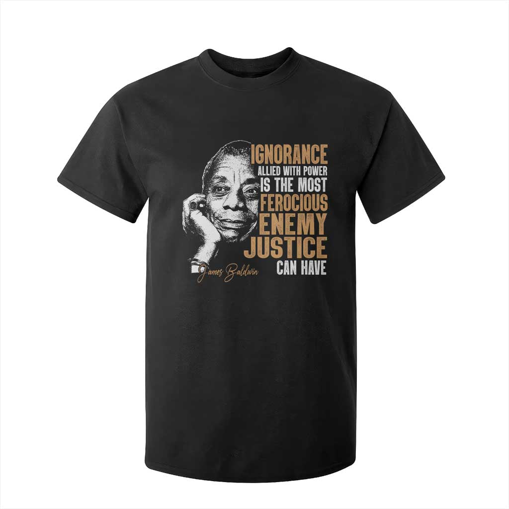 James Baldwin T Shirt For Kid Ignorance Allied With Power Is The Most Ferocious Enemy Justice Can Have
