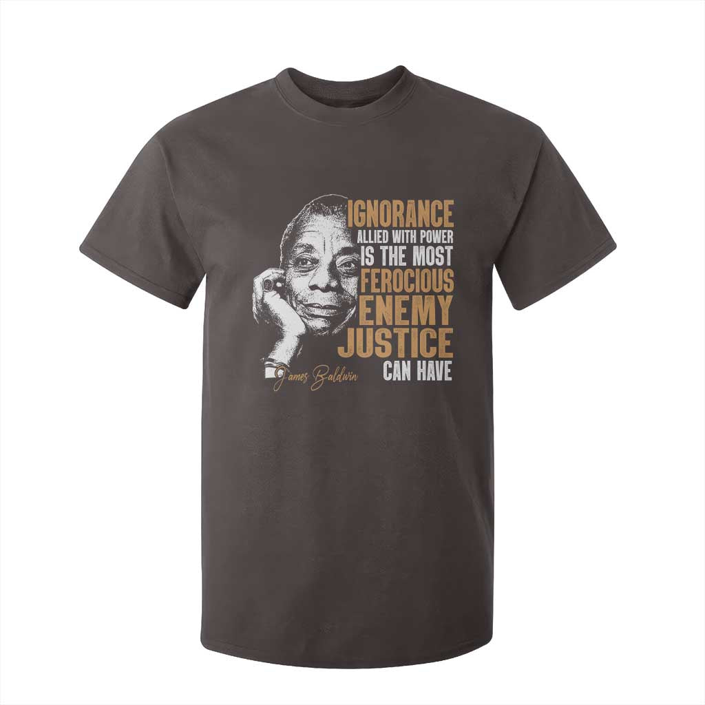 James Baldwin T Shirt For Kid Ignorance Allied With Power Is The Most Ferocious Enemy Justice Can Have