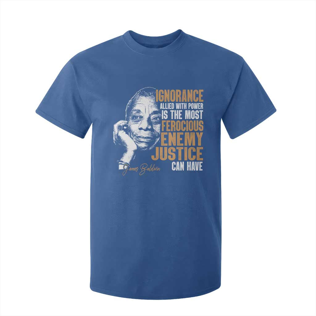 James Baldwin T Shirt For Kid Ignorance Allied With Power Is The Most Ferocious Enemy Justice Can Have