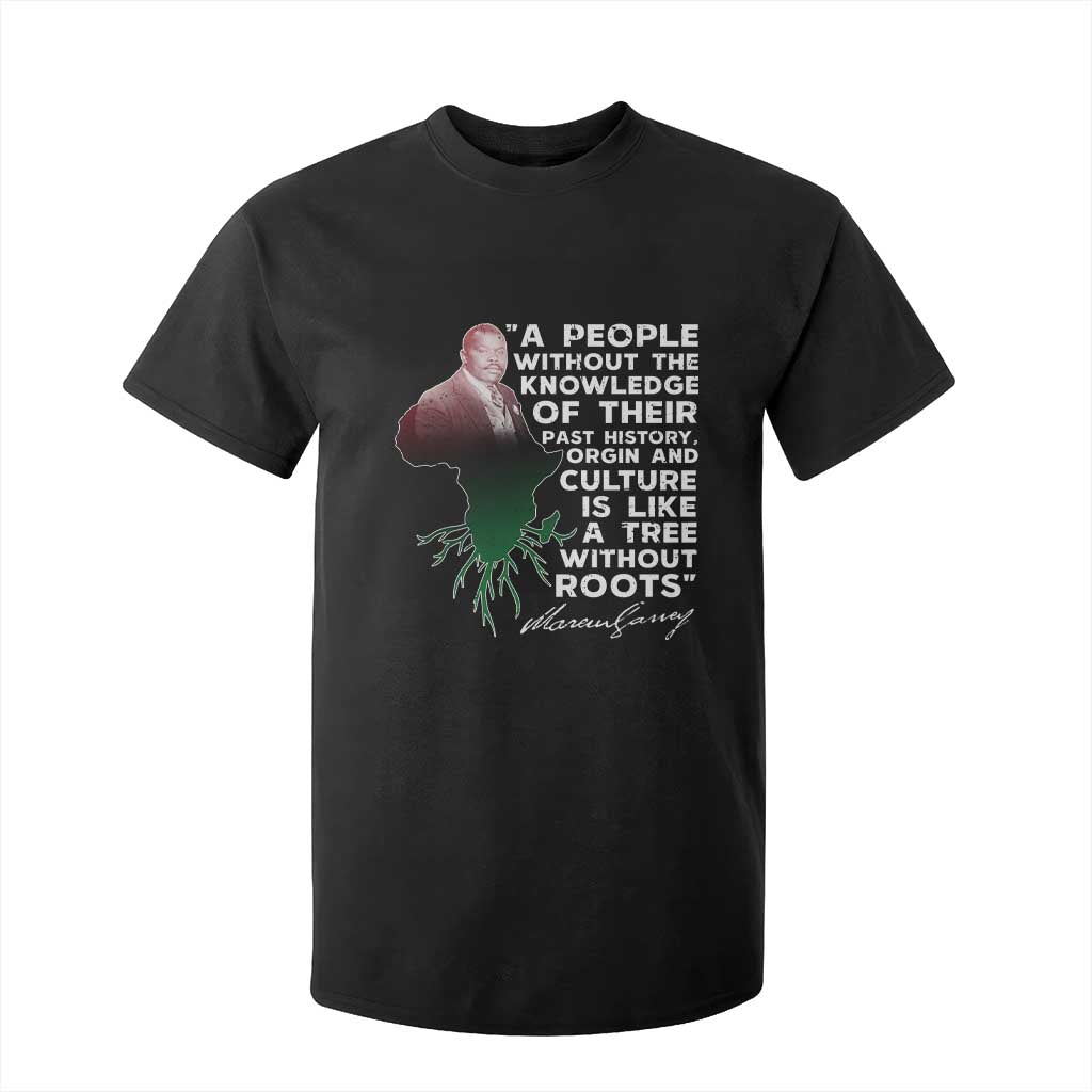 Marcus Garvey T Shirt For Kid A People Without The Knowledge Of Their Past History Is Like A Tree Without Roots