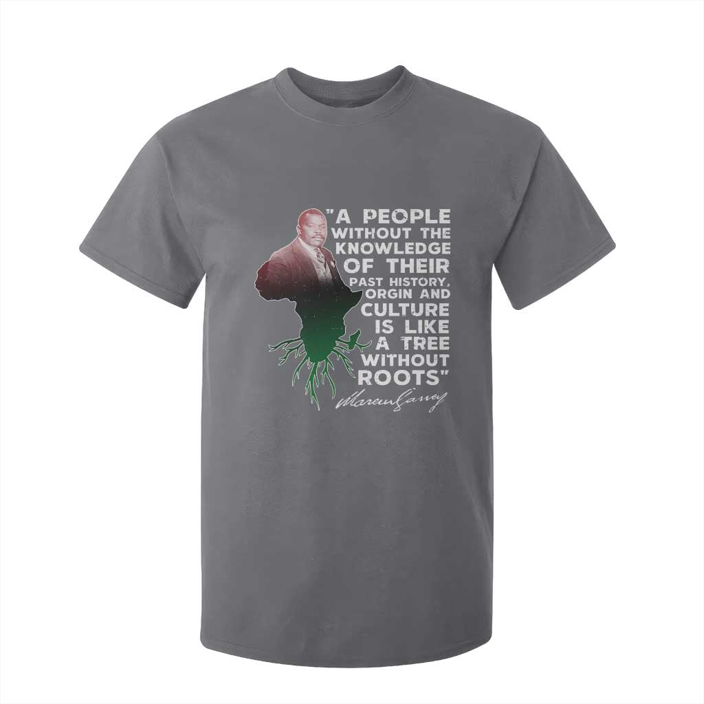 Marcus Garvey T Shirt For Kid A People Without The Knowledge Of Their Past History Is Like A Tree Without Roots