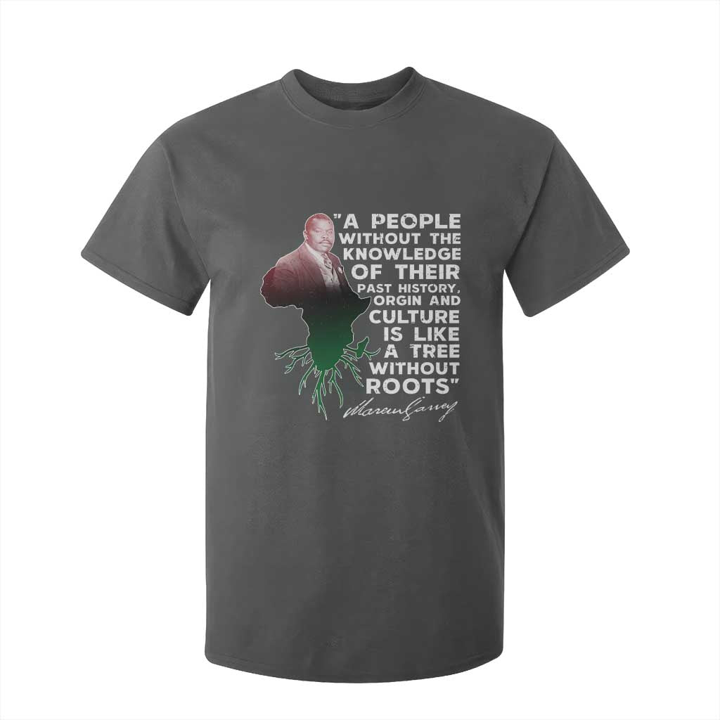 Marcus Garvey T Shirt For Kid A People Without The Knowledge Of Their Past History Is Like A Tree Without Roots