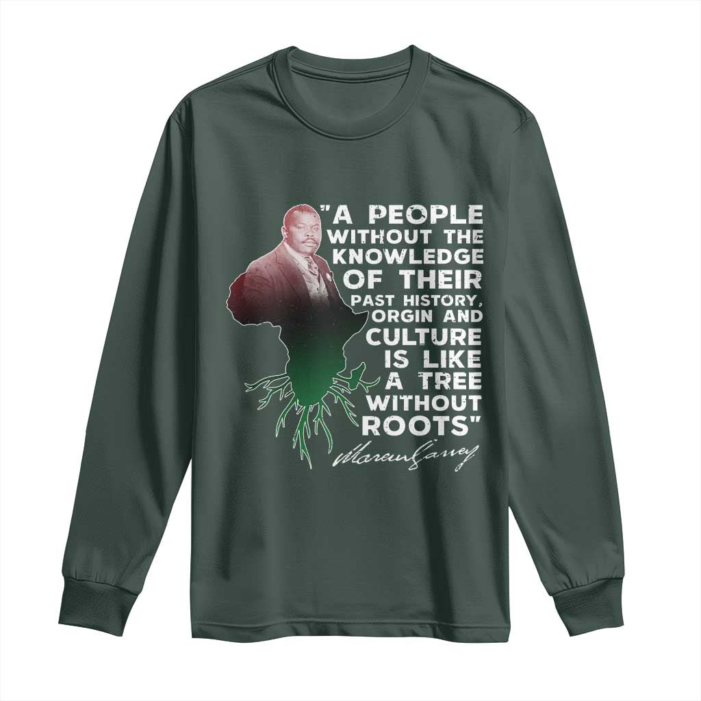 Marcus Garvey Long Sleeve Shirt A People Without The Knowledge Of Their Past History Is Like A Tree Without Roots