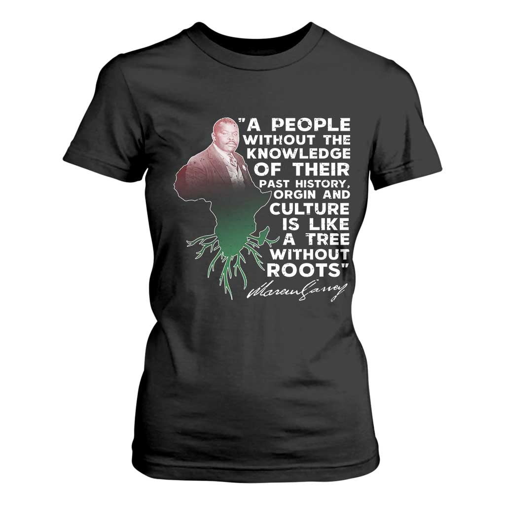 Marcus Garvey T Shirt For Women A People Without The Knowledge Of Their Past History Is Like A Tree Without Roots