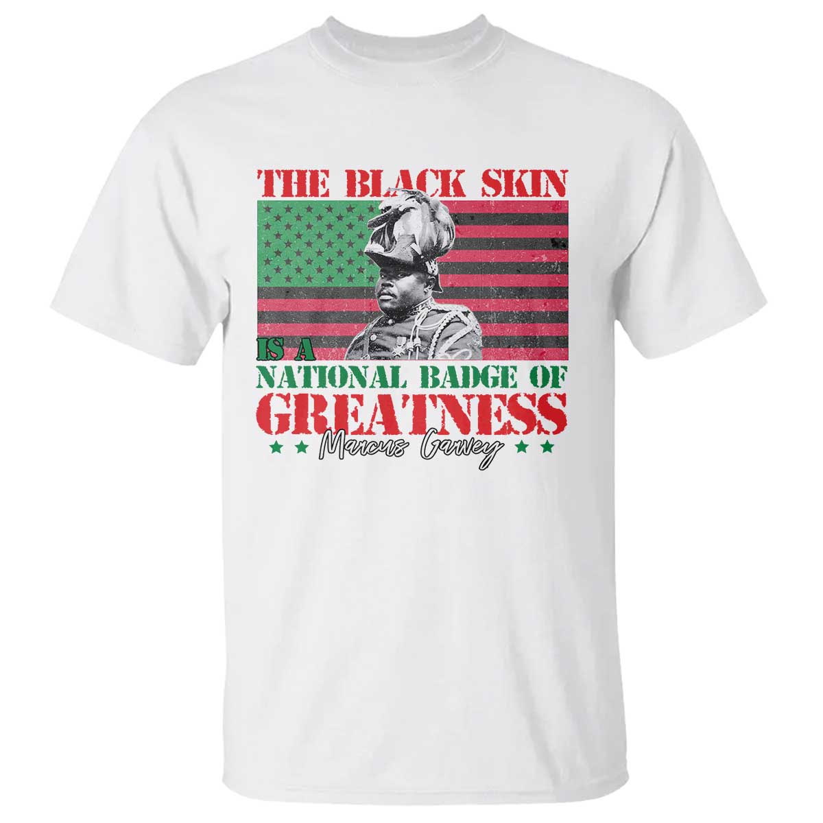 Marcus Garvey T Shirt The Black Skin Is A National Badge Of Greatness African American Flag