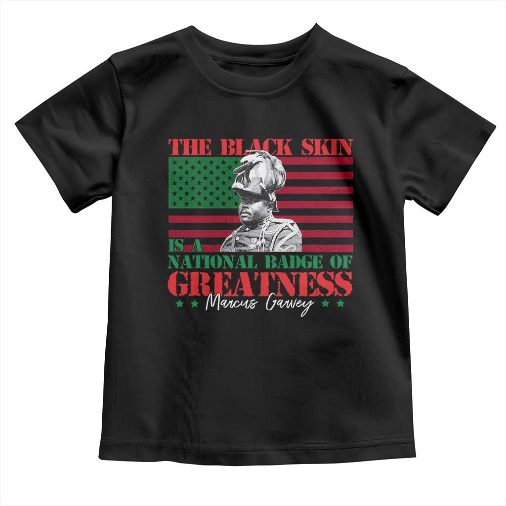 Marcus Garvey Toddler T Shirt The Black Skin Is A National Badge Of Greatness African American Flag