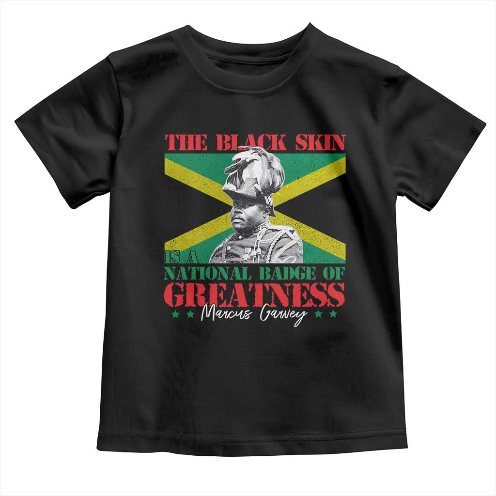 Marcus Garvey Toddler T Shirt The Black Skin Is A National Badge Of Greatness Jamaican Flag