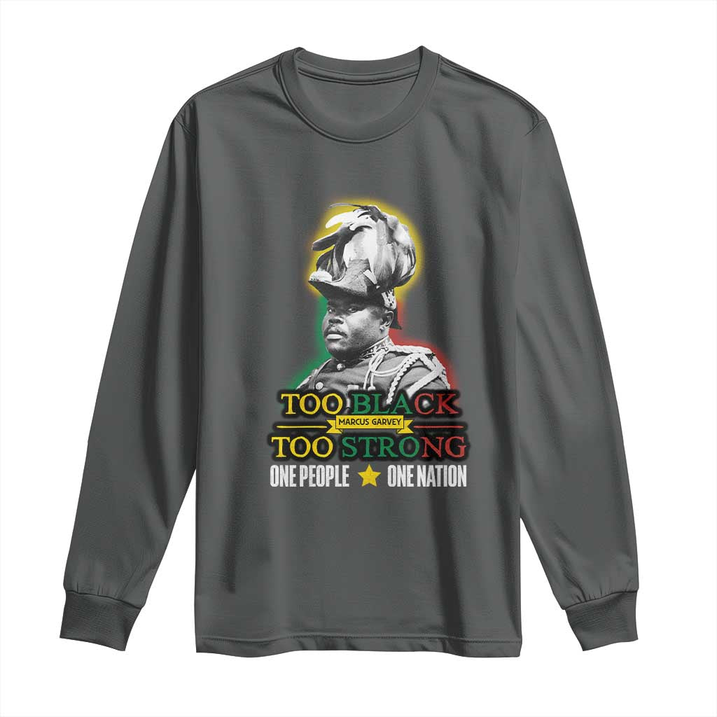 Marcus Garvey Long Sleeve Shirt Too Black Too Strong One People One Nation