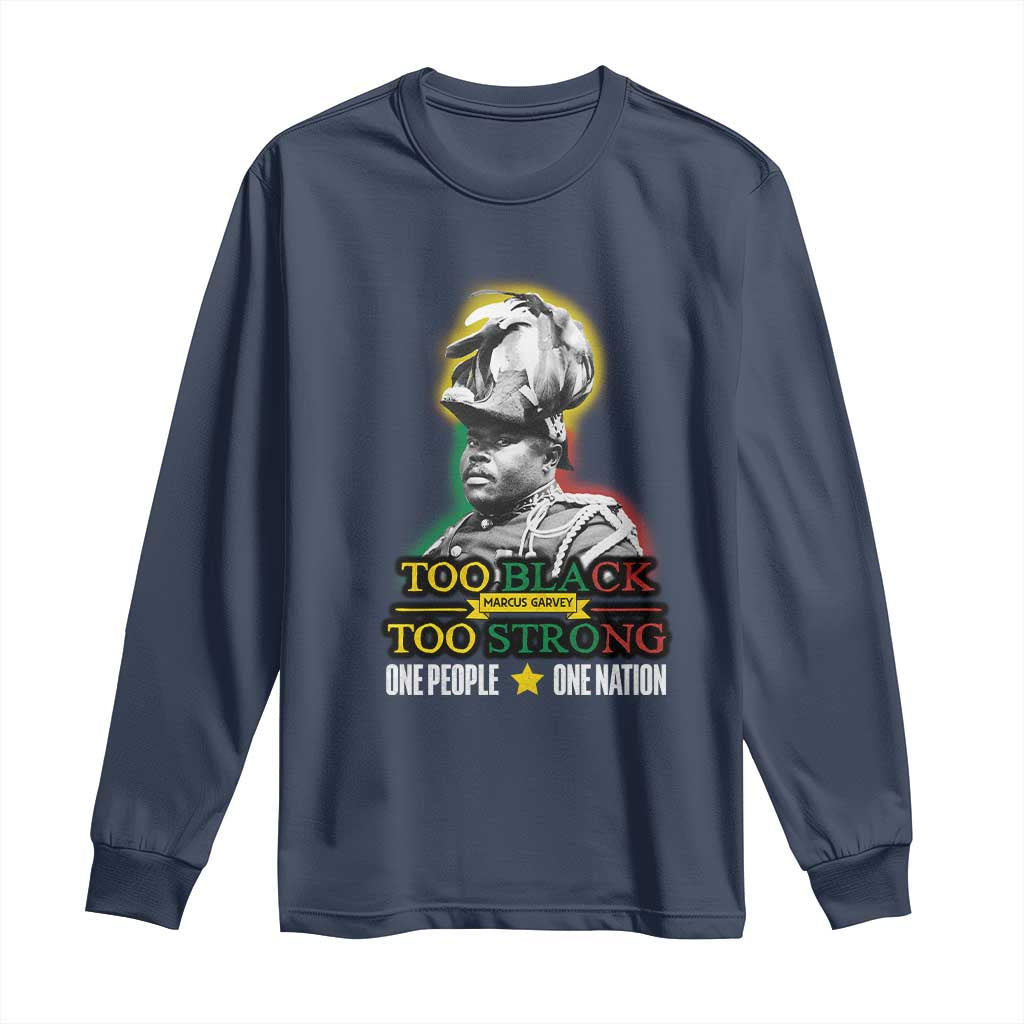 Marcus Garvey Long Sleeve Shirt Too Black Too Strong One People One Nation