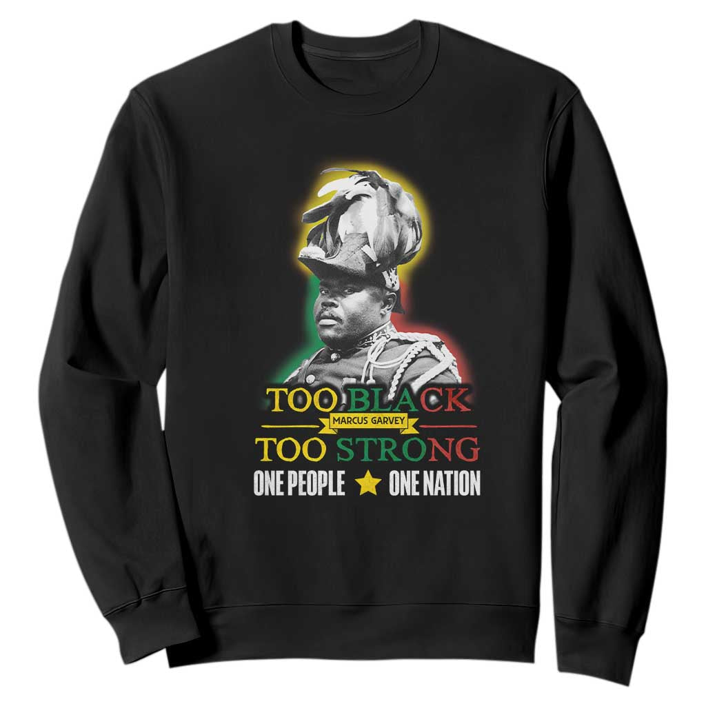 Marcus Garvey Sweatshirt Too Black Too Strong One People One Nation