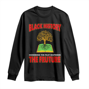 Black History Month Long Sleeve Shirt Honoring The Past Inspiring The Future Melanin Pride