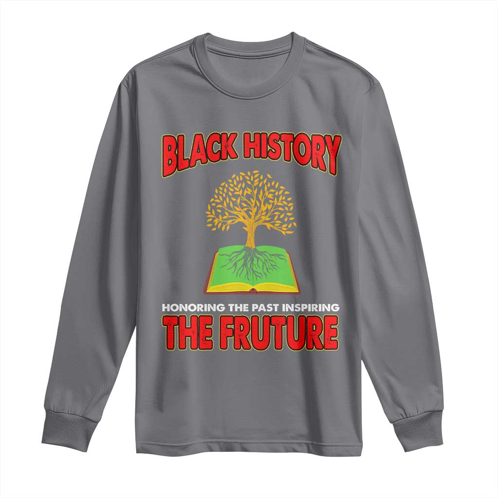 Black History Month Long Sleeve Shirt Honoring The Past Inspiring The Future Melanin Pride