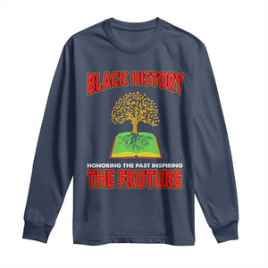 Black History Month Long Sleeve Shirt Honoring The Past Inspiring The Future Melanin Pride