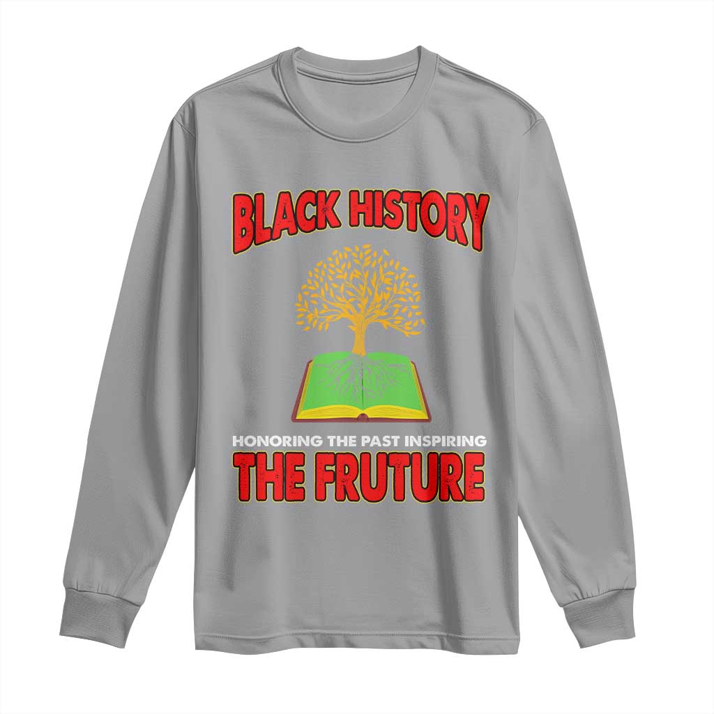 Black History Month Long Sleeve Shirt Honoring The Past Inspiring The Future Melanin Pride