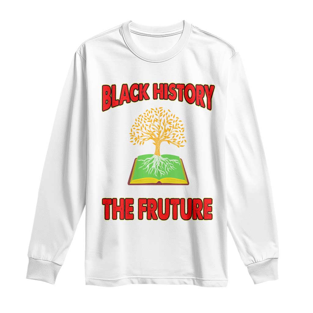 Black History Month Long Sleeve Shirt Honoring The Past Inspiring The Future Melanin Pride