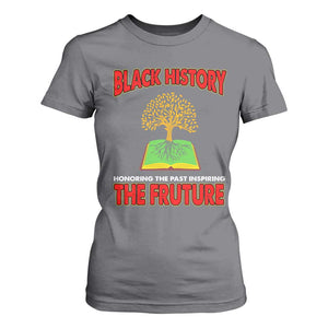 Black History Month T Shirt For Women Honoring The Past Inspiring The Future Melanin Pride