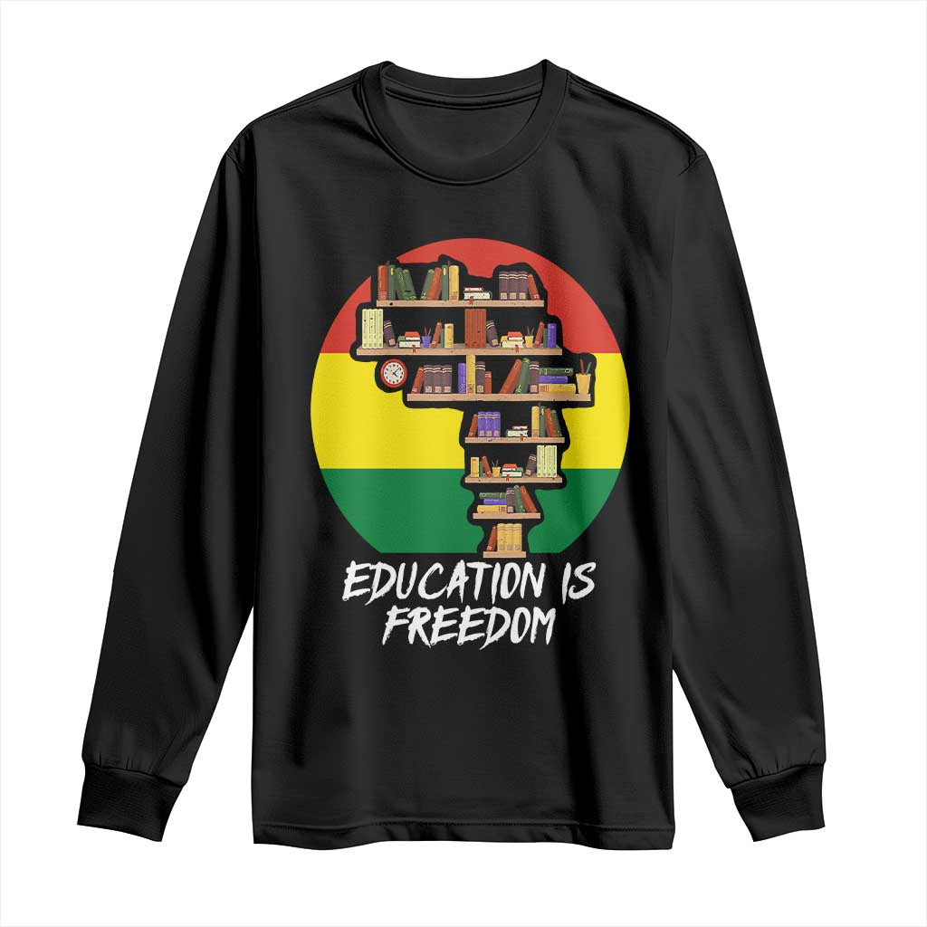 Black History Month Long Sleeve Shirt Education Is Freedom African Americans