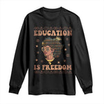 Black Teacher Long Sleeve Shirt Education Is Freedom Black History