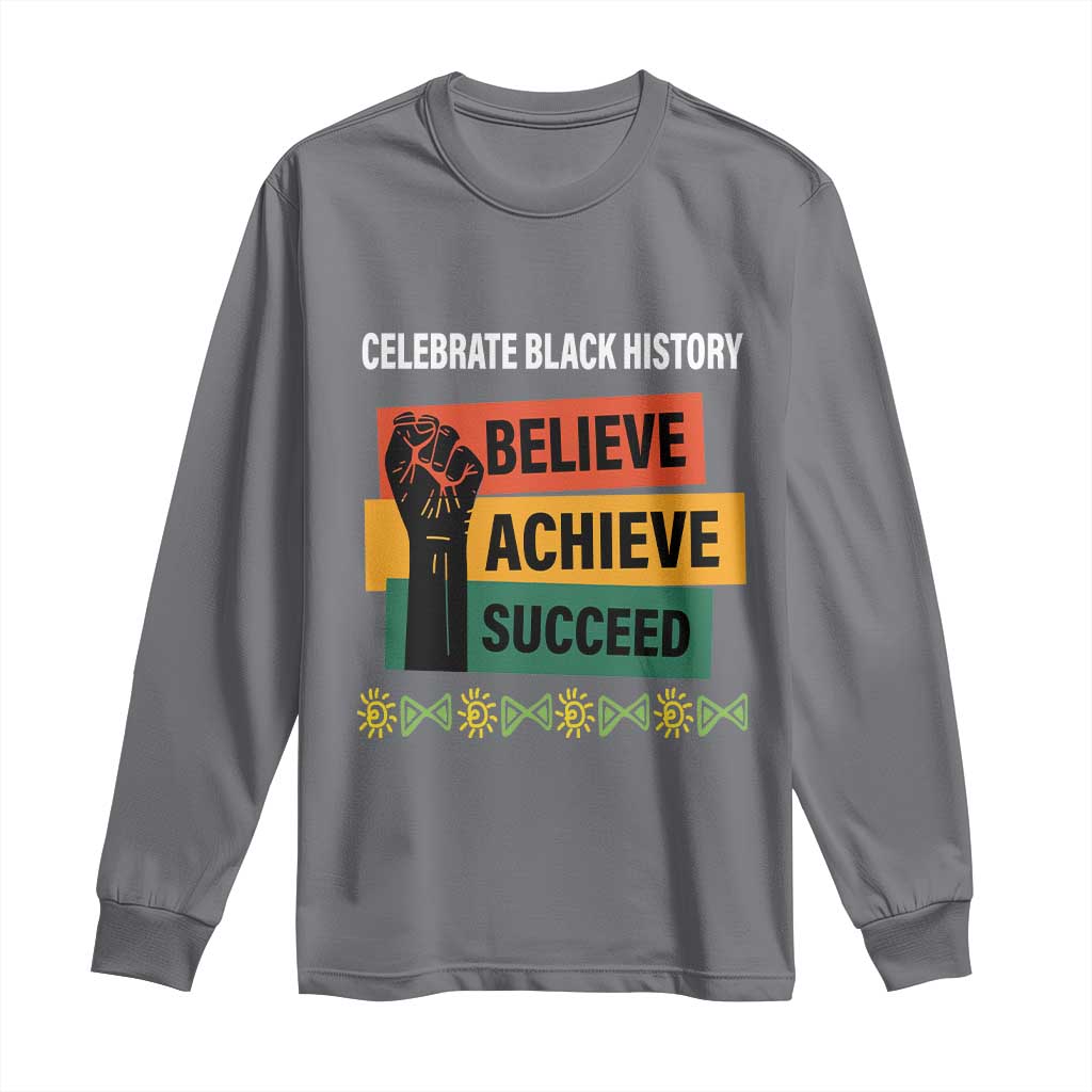 Black History Month Long Sleeve Shirt Believe Achieve Succeed African Americans Melanin Pride