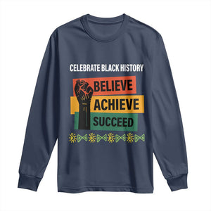 Black History Month Long Sleeve Shirt Believe Achieve Succeed African Americans Melanin Pride